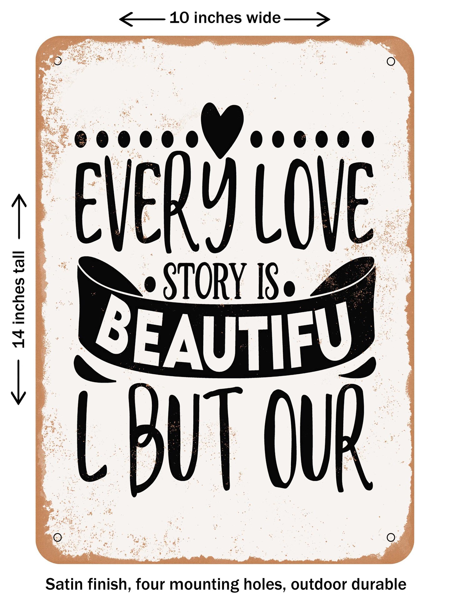 DECORATIVE METAL SIGN - Every Love Story is Beautiful But Our  - Vintage Rusty Look