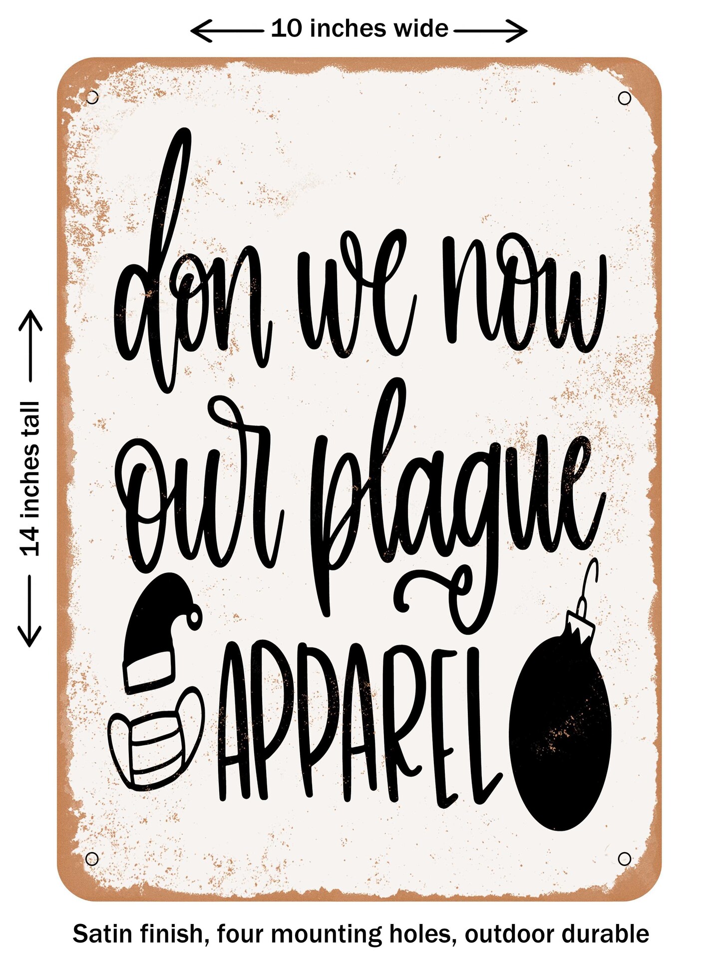 DECORATIVE METAL SIGN - Don We Now Our Plague Apparel - Vintage Rusty Look