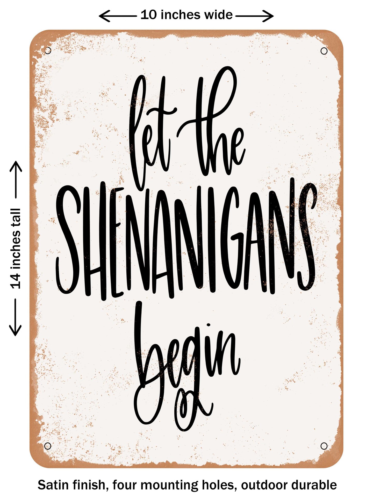 DECORATIVE METAL SIGN - Let the Shenanigans Begin  - Vintage Rusty Look