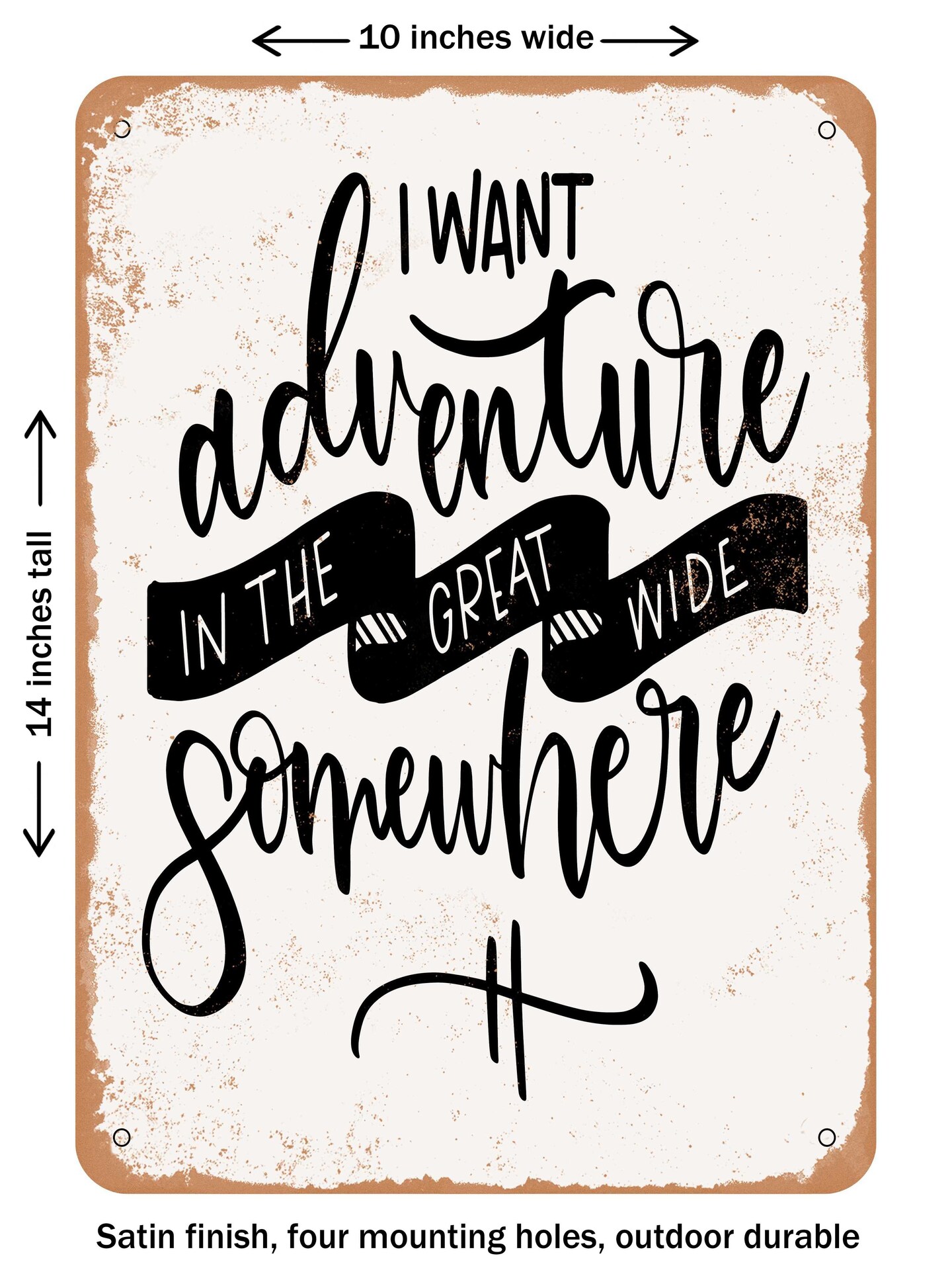 DECORATIVE METAL SIGN - Great Wide Somewhere - Vintage Rusty Look