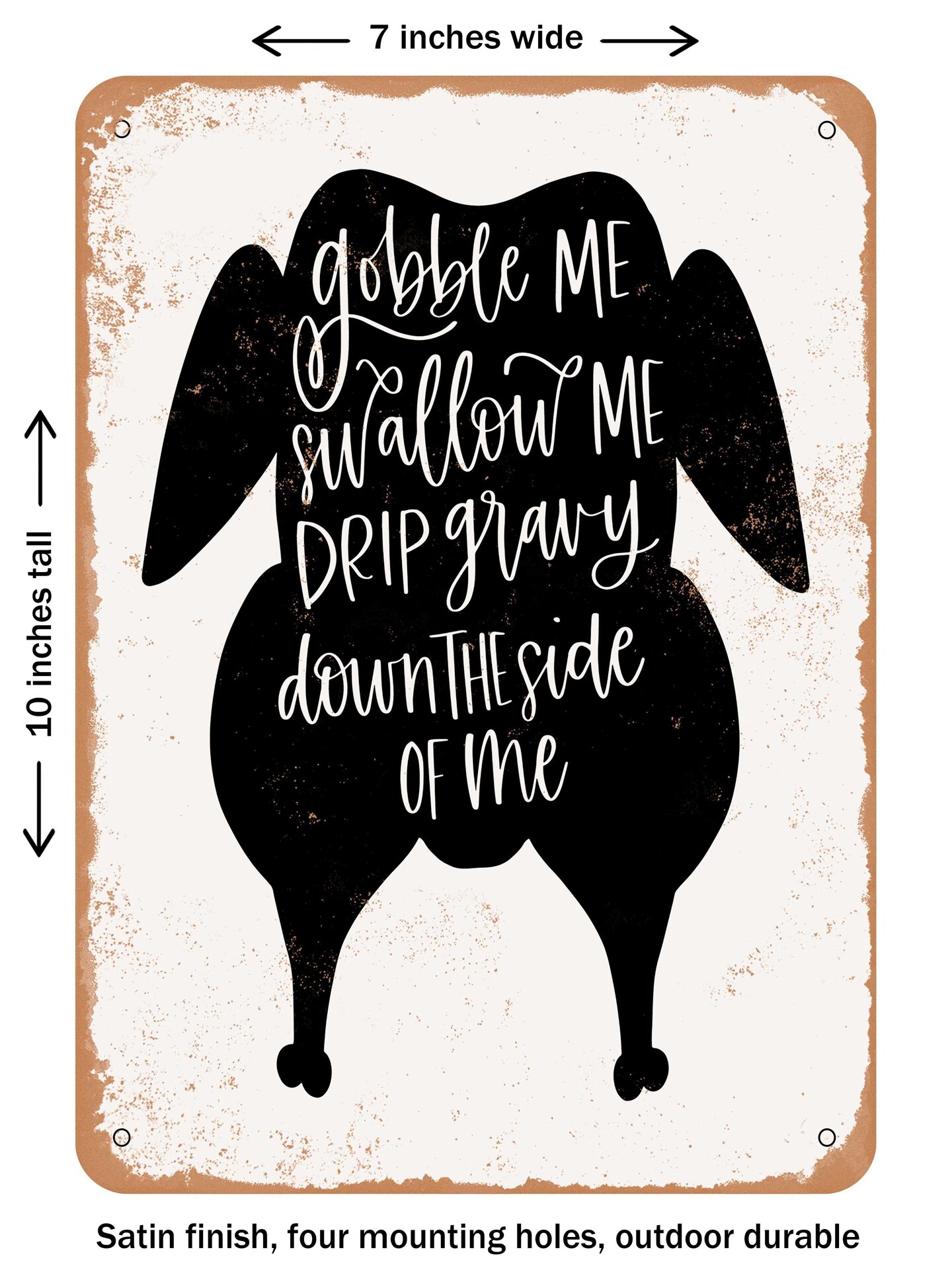 DECORATIVE METAL SIGN - Gobble Me Swallow Me Drip Gravy Down the Side of Me  - Vintage Rusty Look