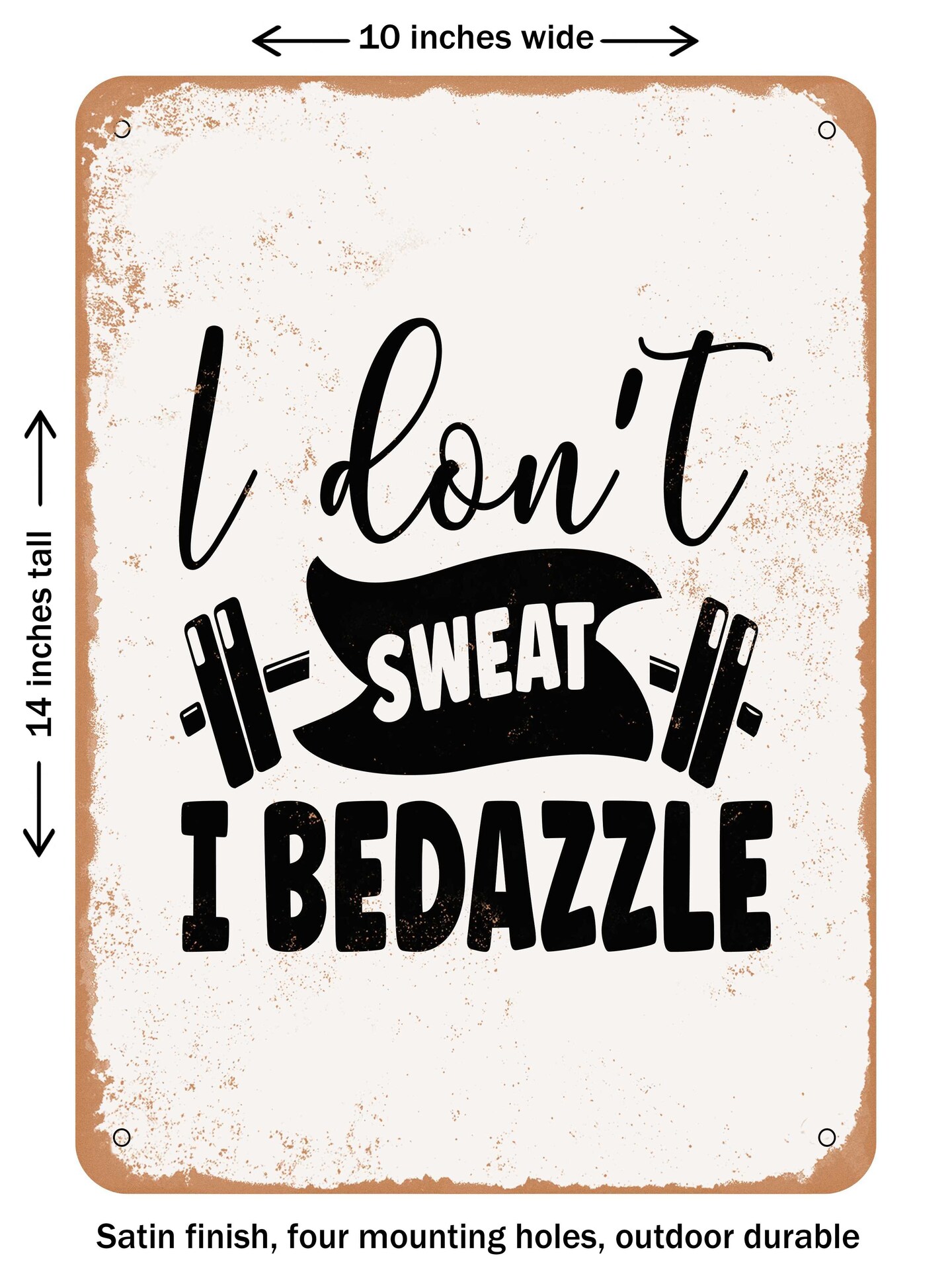 DECORATIVE METAL SIGN - I Don&#x27;t Sweat I Bedazzle - 2  - Vintage Rusty Look