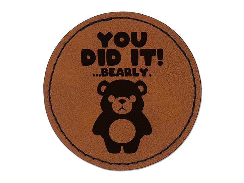 You Did It Barely Bearly Bear Teacher Student Round Iron-On Engraved Faux Leather Patch Applique - 2.5&#x22;