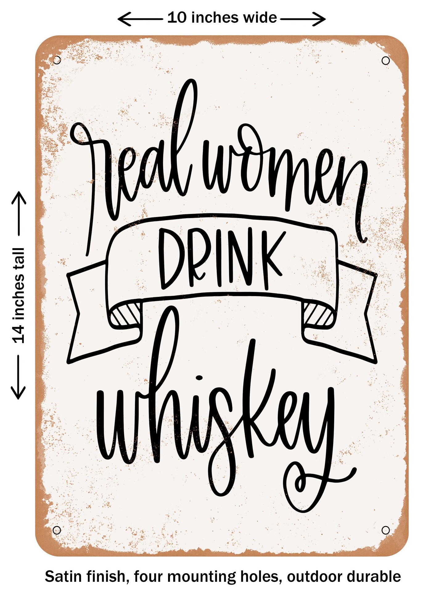 DECORATIVE METAL SIGN - Real Women Drink Whiskey  - Vintage Rusty Look