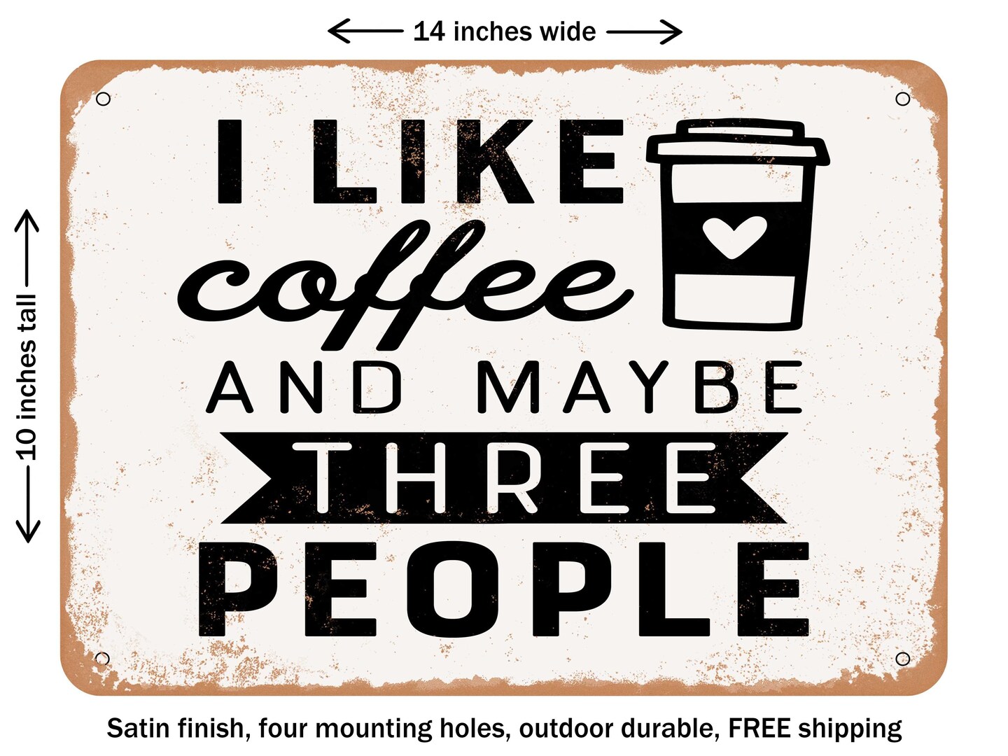 DECORATIVE METAL SIGN - I Like Coffee and Maybe Three People - 2 - Vintage Rusty Look