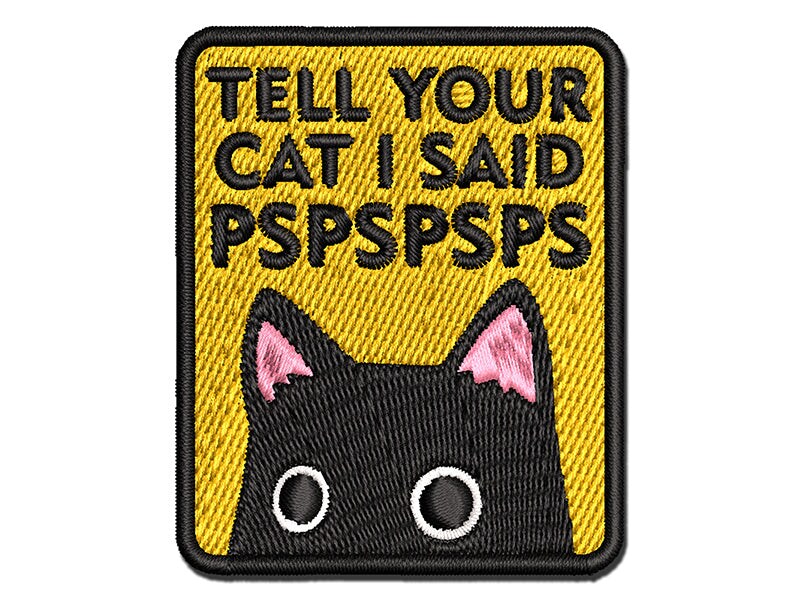 Tell Your Cat I Said Pspspsps Multi-Color Embroidered Iron-On or Hook &#x26; Loop Patch Applique