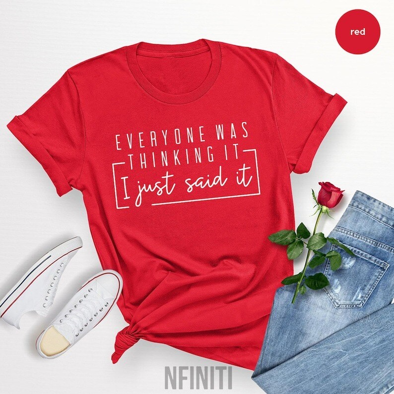 Sarcastic Shirt, Funny Quotes Shirt, Everyone Was Thinking It I Just ...