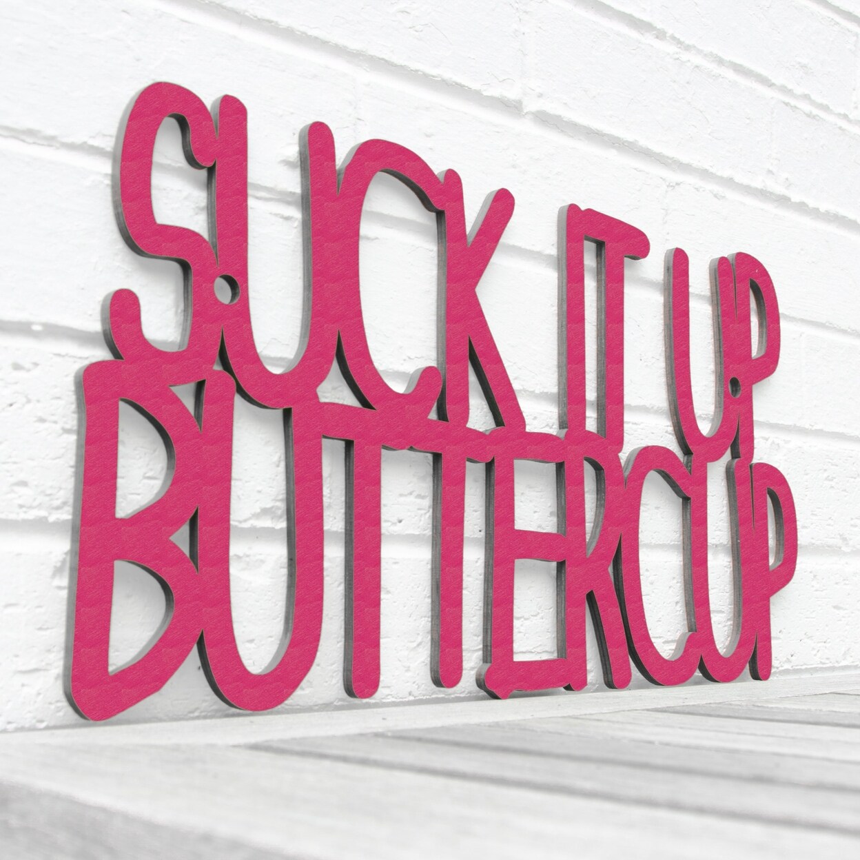 Spunky Fluff Suck it up Buttercup Funny Laser Cut Wall Sign