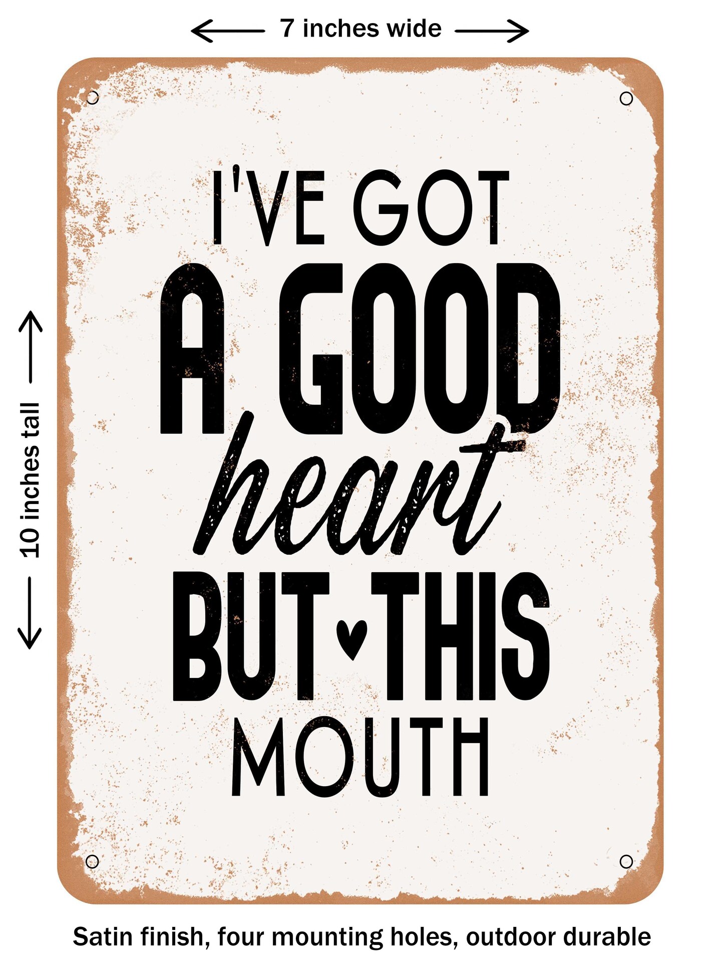 DECORATIVE METAL SIGN - I&#x27;ve Got a Good Heart But This Mouth  - Vintage Rusty Look