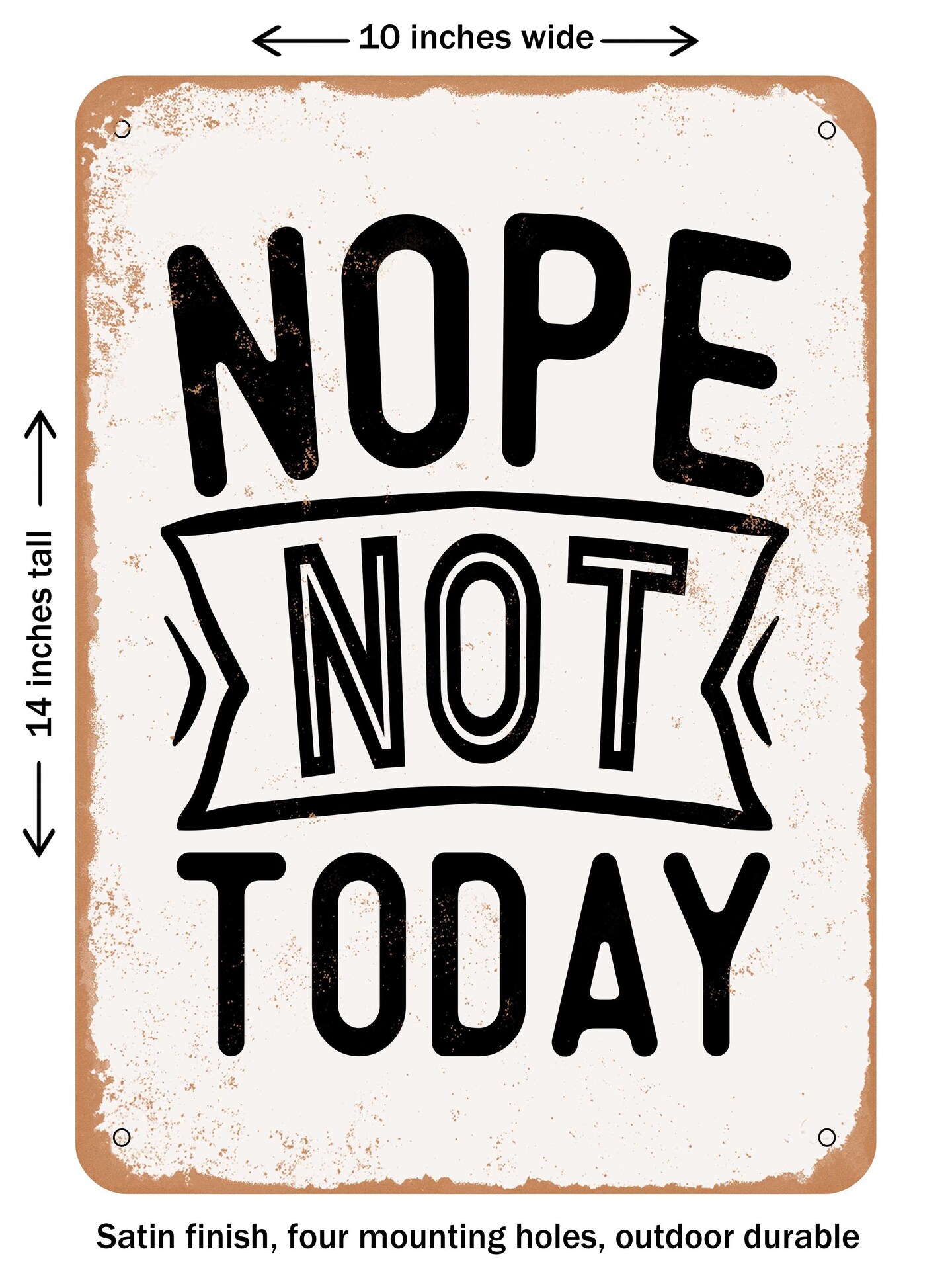 DECORATIVE METAL SIGN - Nope Not today - 2 - Vintage Rusty Look