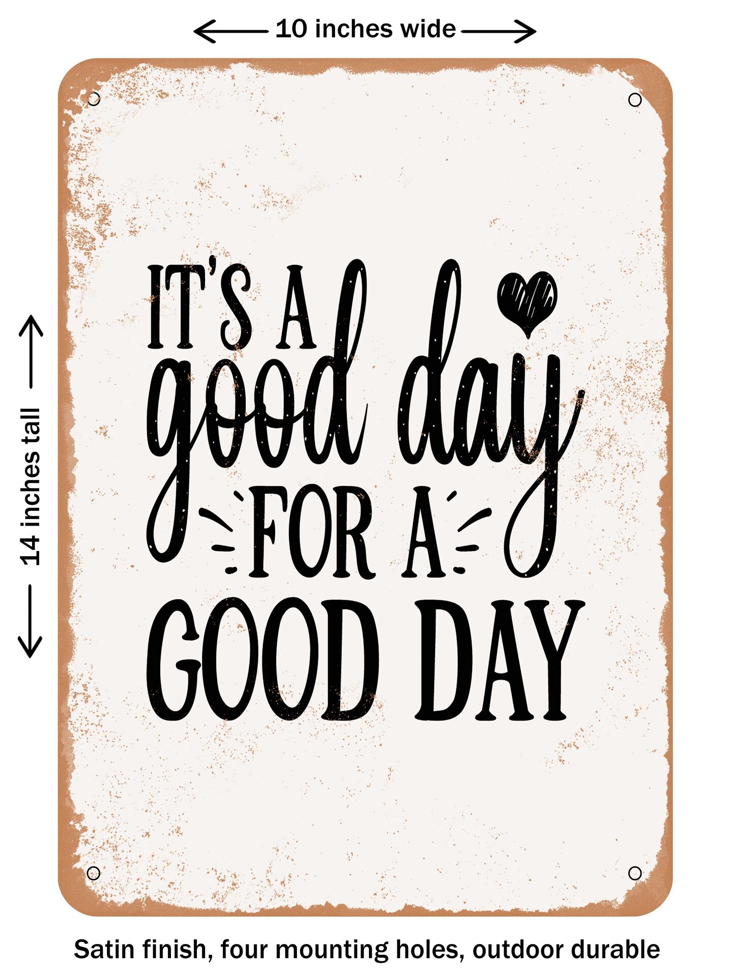 DECORATIVE METAL SIGN - Its a Good Day For a Good Day - Vintage Rusty Look