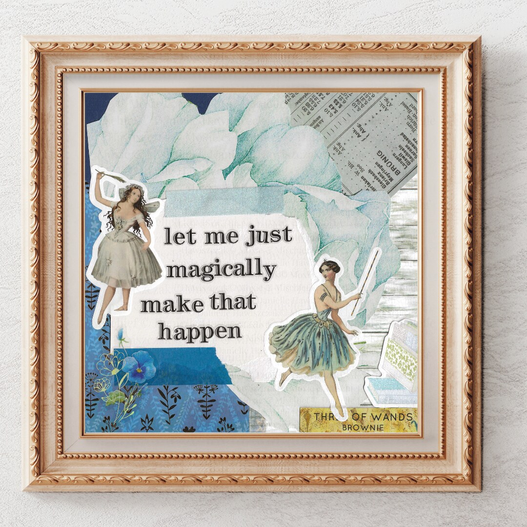 Let Me Just Magically Make That Happen | Snarky Collage Print