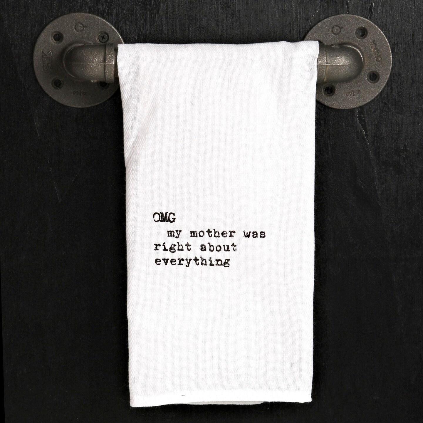 OMG My mother was right about everything Kitchen Towel