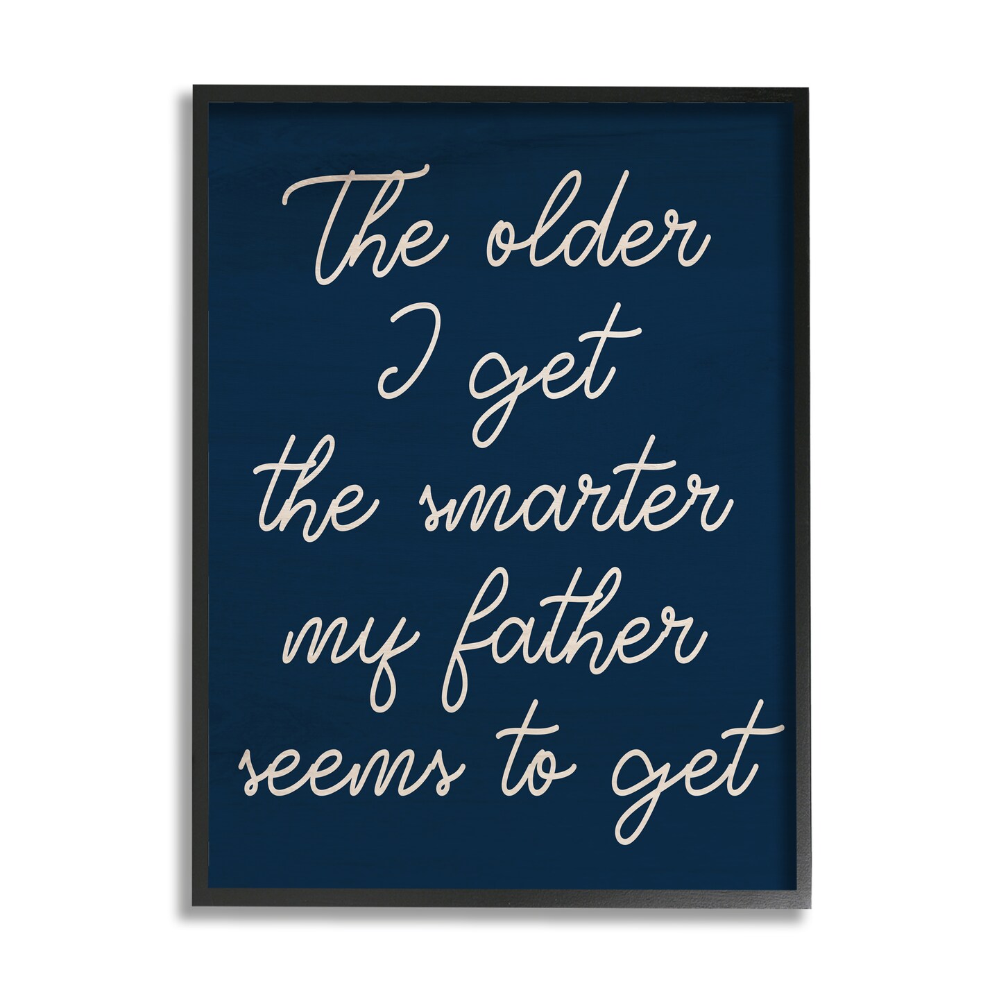 Stupell Industries The Older I Get Funny Dad Phrase Black Framed Giclee Art