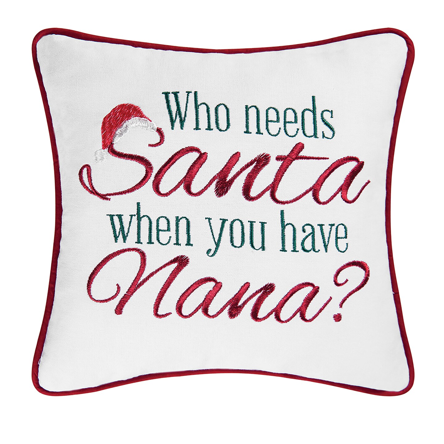 Christmas &#x22;Who Needs Santa When You Have Nana?&#x22; Embroidered Mini Accent Pillow 10&#x22; x 10&#x22;