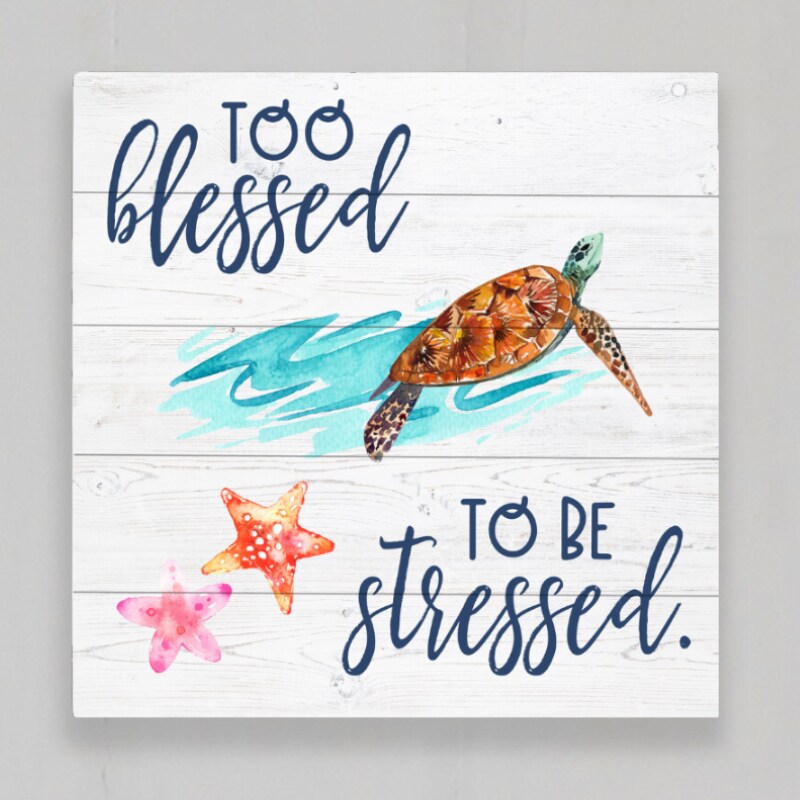 Coastal Living Wood Plaque - Too Blessed To Be Stressed