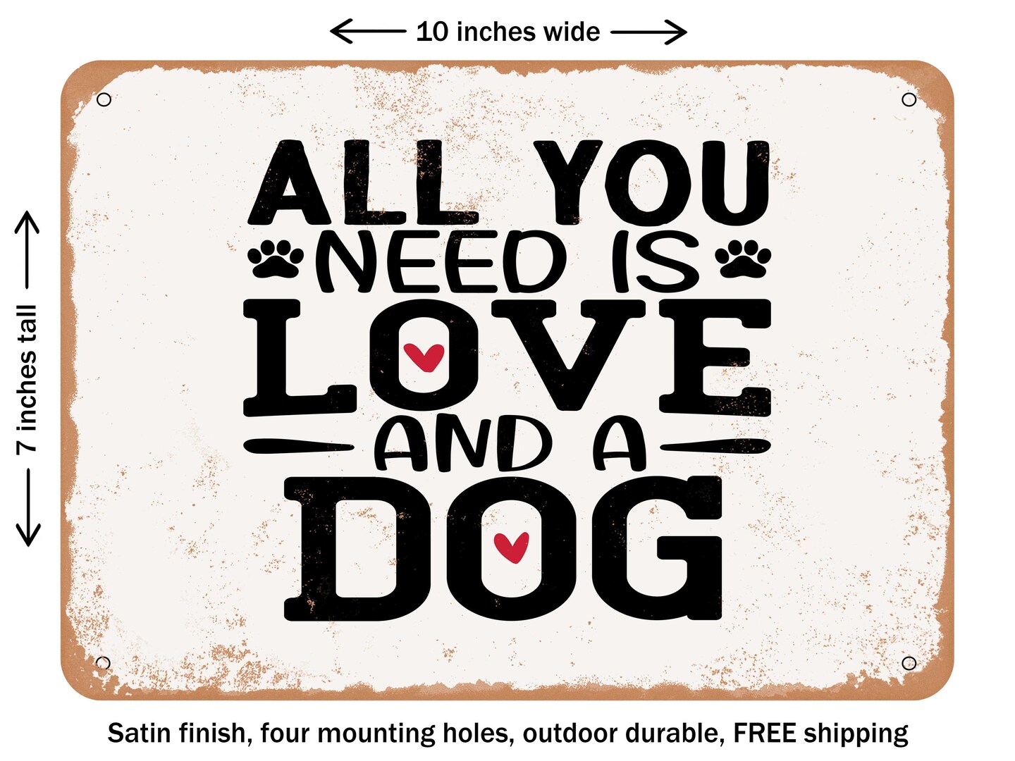DECORATIVE METAL SIGN - All You Need is Love and a Dog - 2 - Vintage Rusty Look
