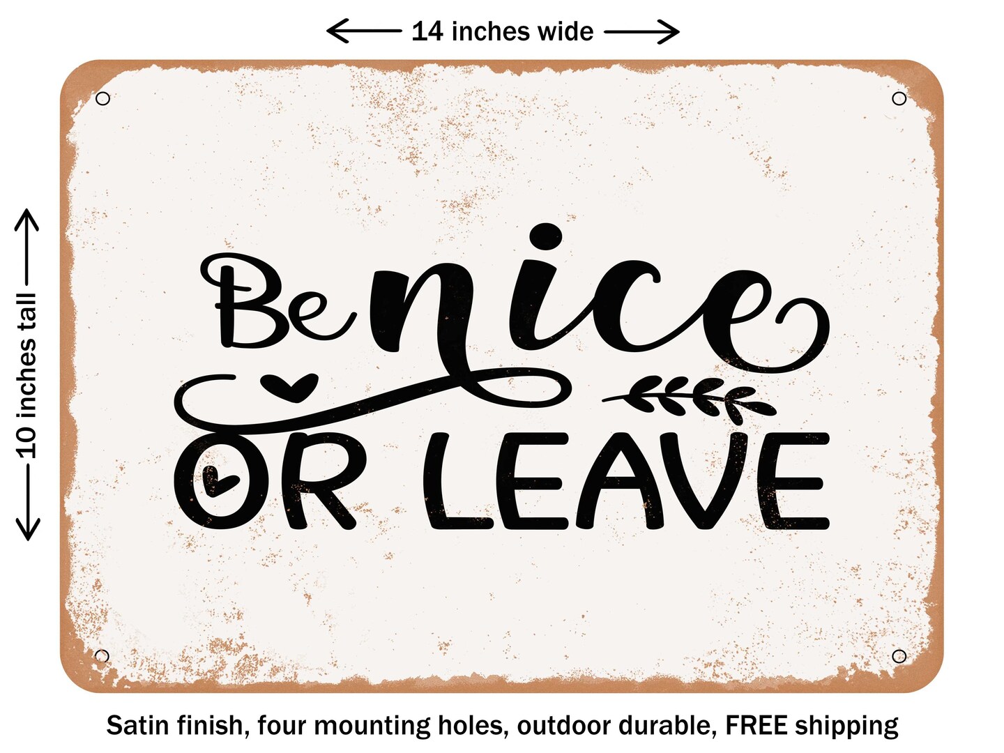 DECORATIVE METAL SIGN - Be Nice or Leave - Vintage Rusty Look