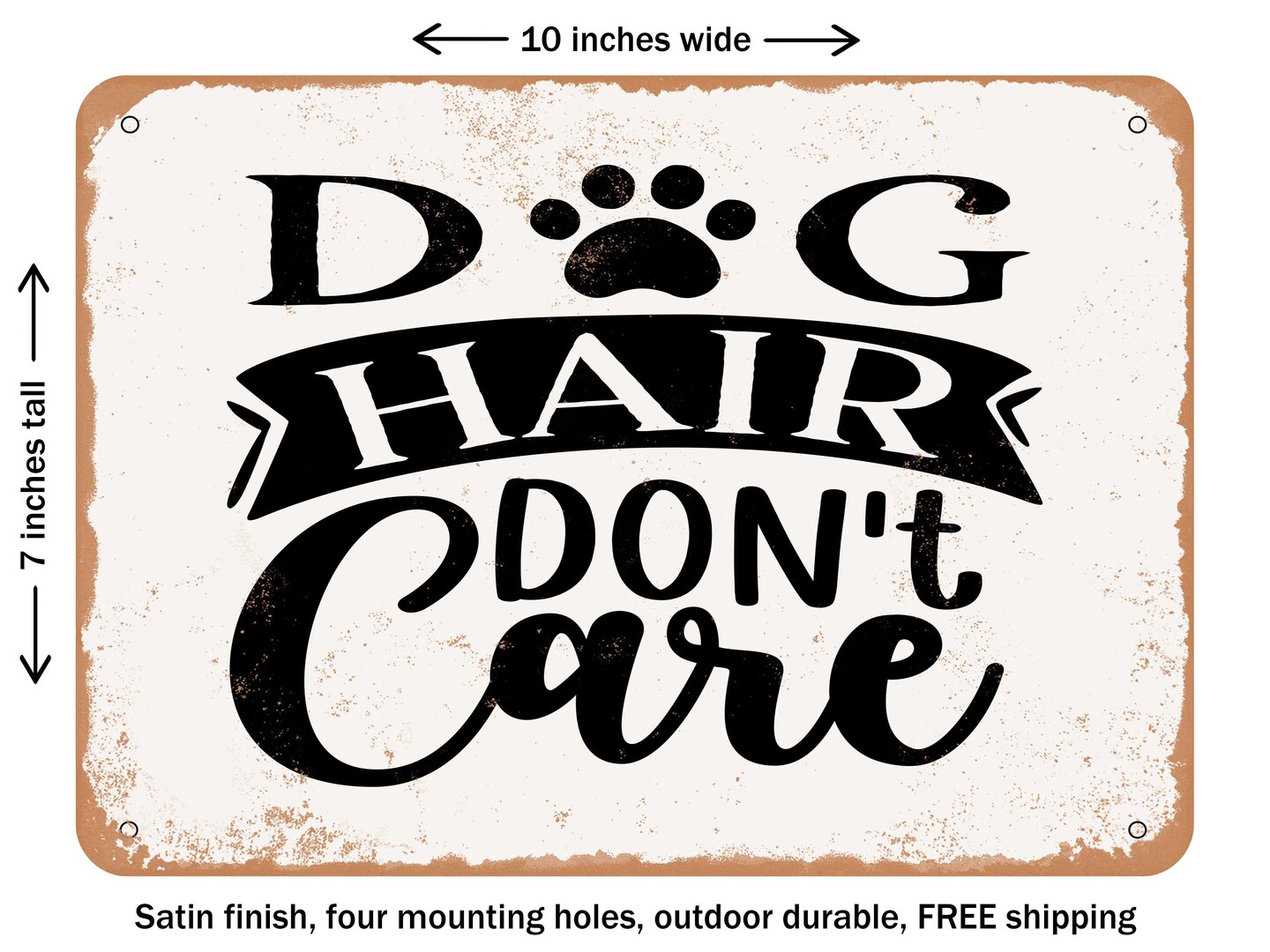 DECORATIVE METAL SIGN - Dog Hair Don't Care - Vintage Rusty Look