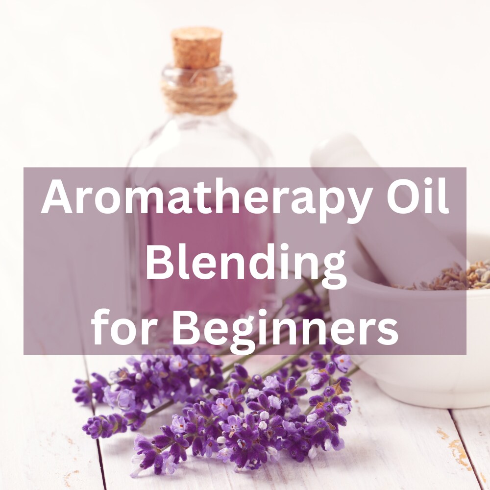 Aromatherapy Oil Blending for Beginners