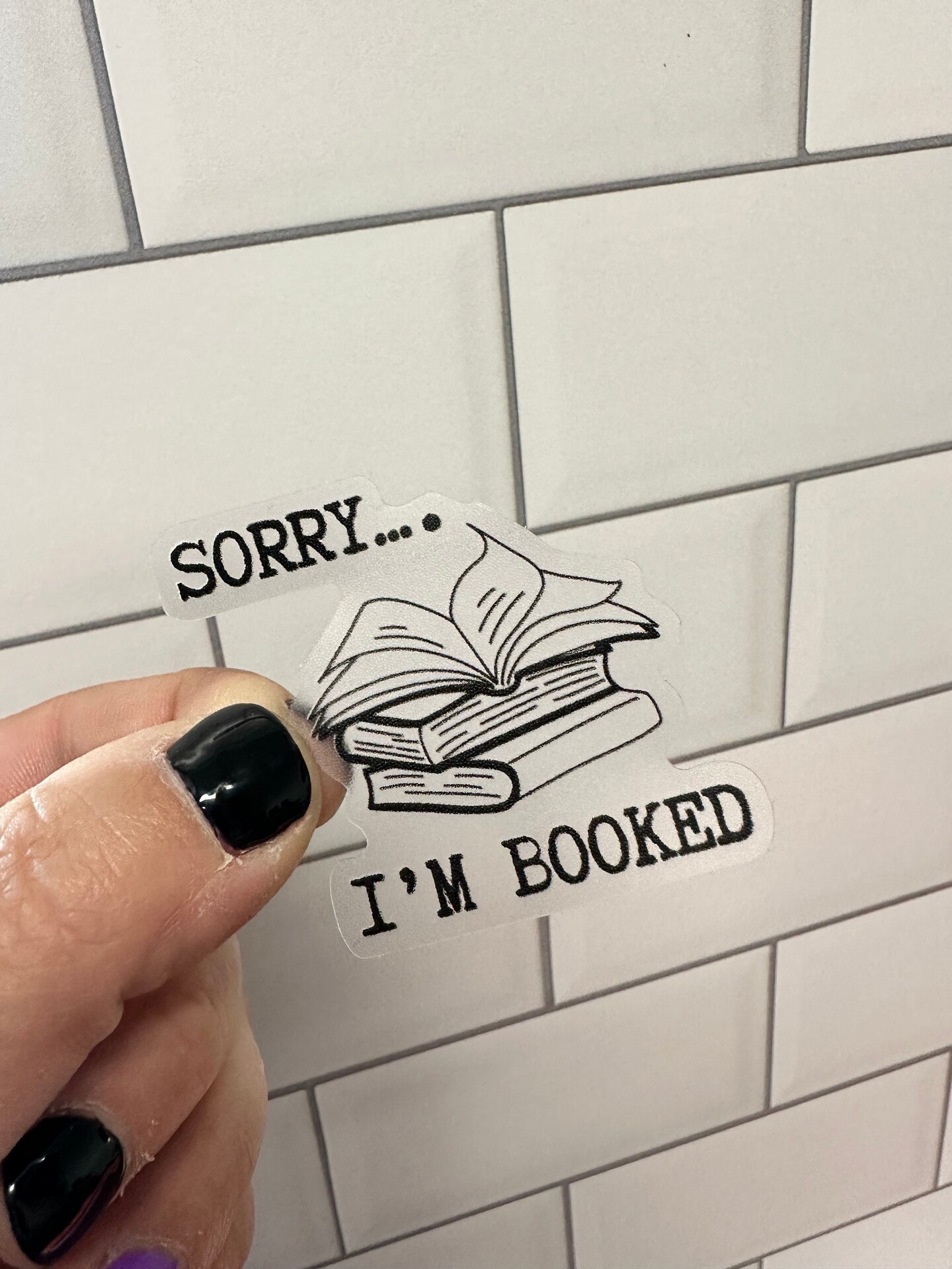 Sorry I&#x2019;m Booked Sticker - Clear Weatherproof Vinyl