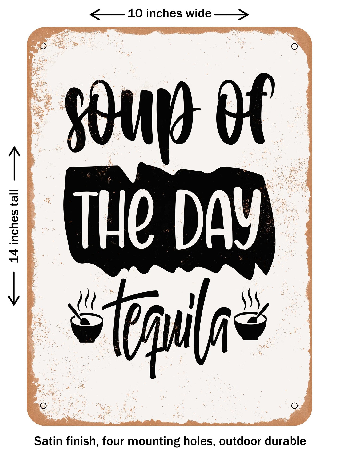 DECORATIVE METAL SIGN - Soup of the Day Tequila  - Vintage Rusty Look