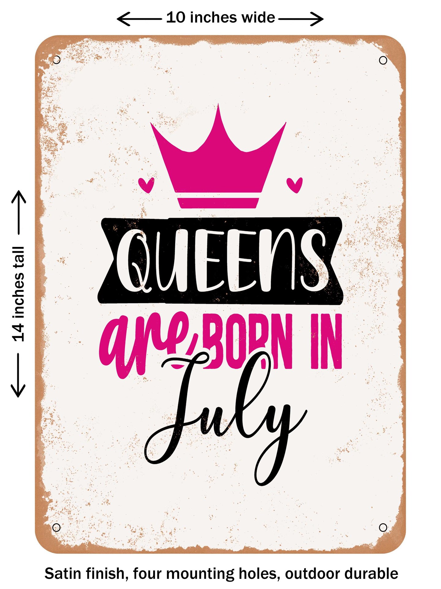 DECORATIVE METAL SIGN - Queens Are Born In July  - Vintage Rusty Look