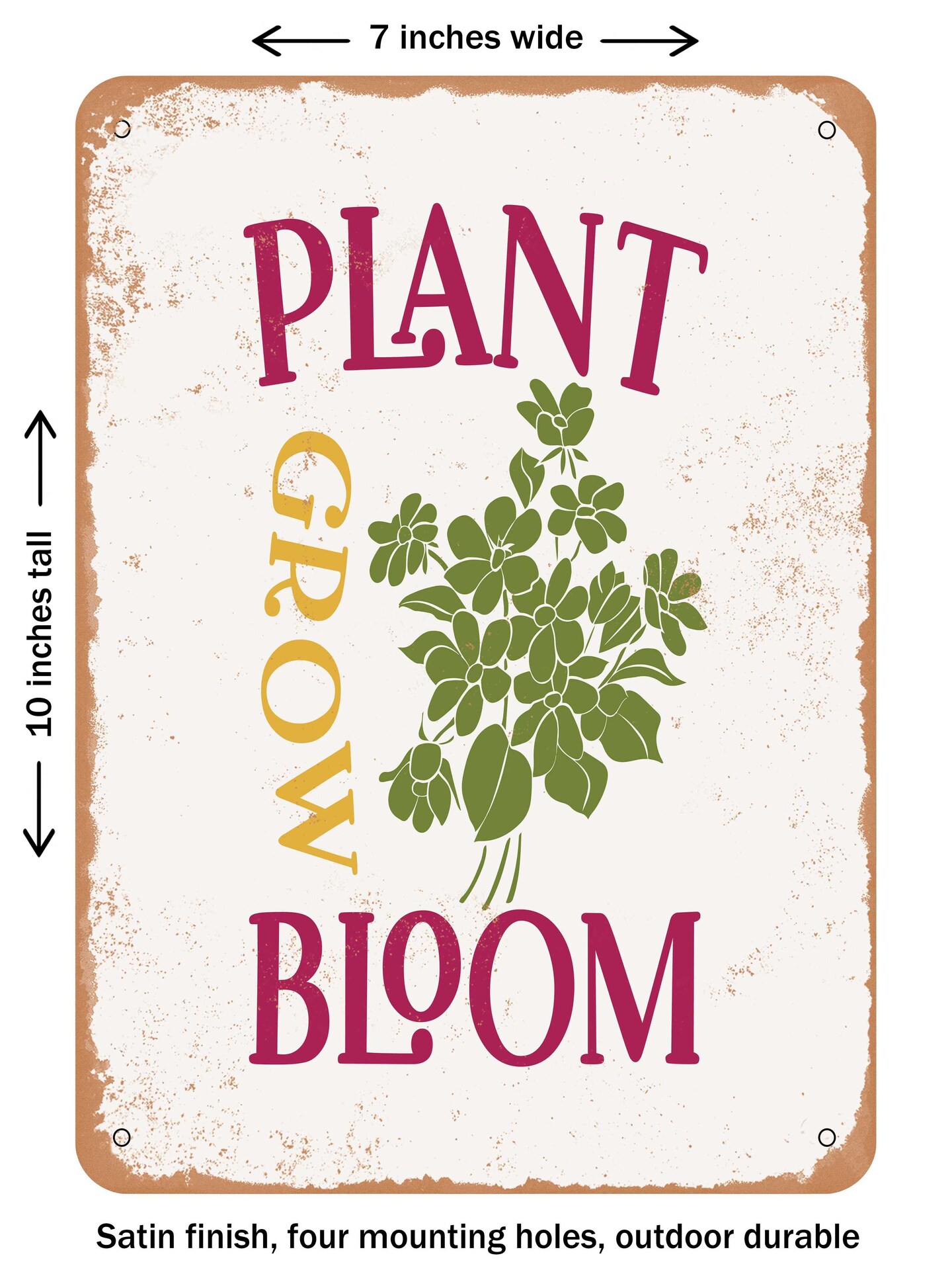 DECORATIVE METAL SIGN - Plant Grow Bloom - Vintage Rusty Look