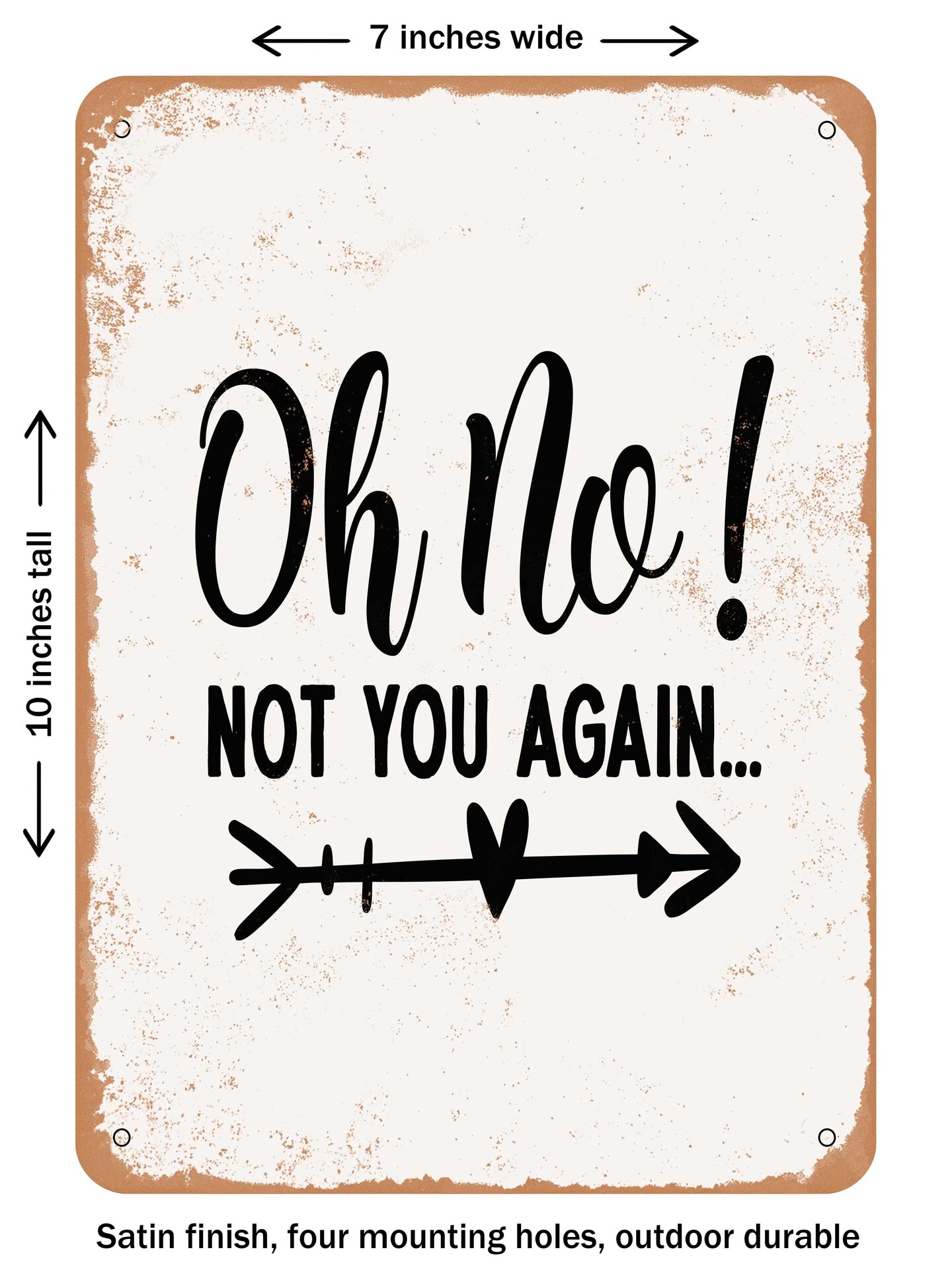 DECORATIVE METAL SIGN - Oh No Not You Again - 3  - Vintage Rusty Look