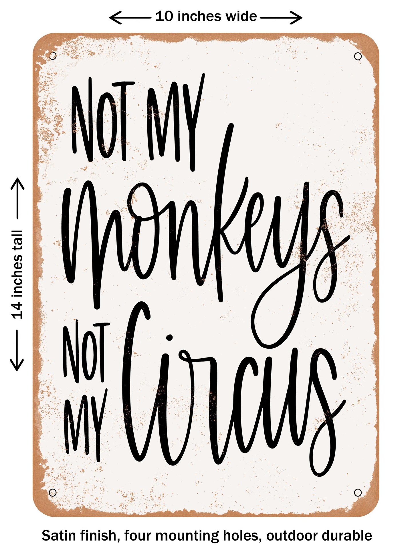 DECORATIVE METAL SIGN - Not My Monkeys Not My Circus - Vintage Rusty Look