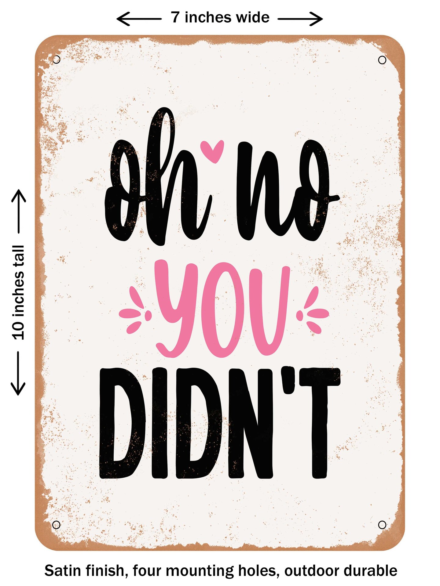 DECORATIVE METAL SIGN - Oh No You Didn't - Vintage Rusty Look