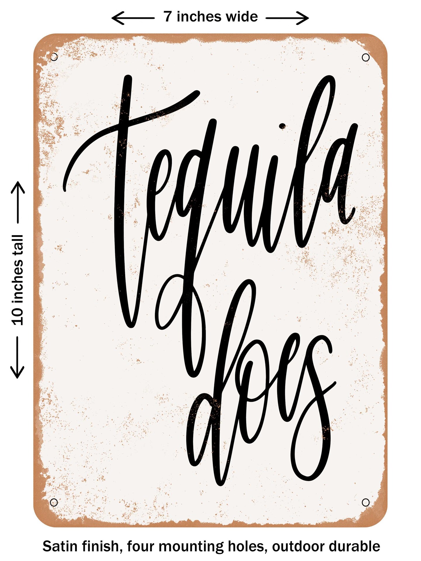 DECORATIVE METAL SIGN - Tequila Does  - Vintage Rusty Look