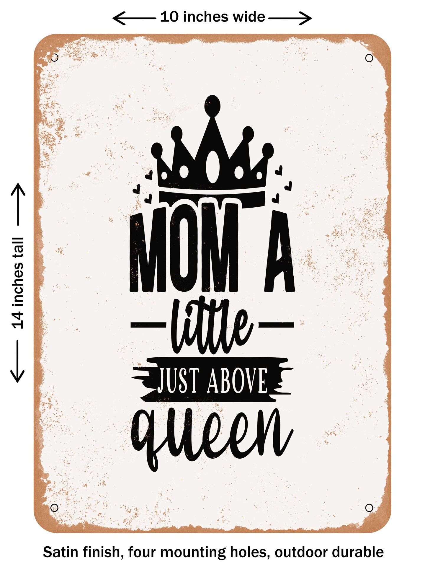 DECORATIVE METAL SIGN - Mom a Little Just Above Queen - Vintage Rusty Look