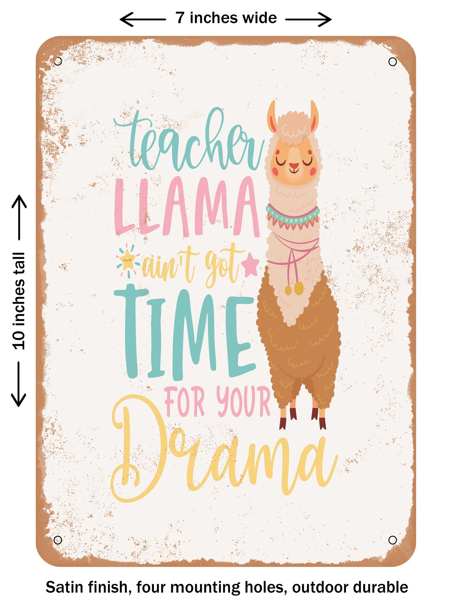DECORATIVE METAL SIGN - Teacher Llama Ain't Got Time For Your Drama - Vintage Rusty Look