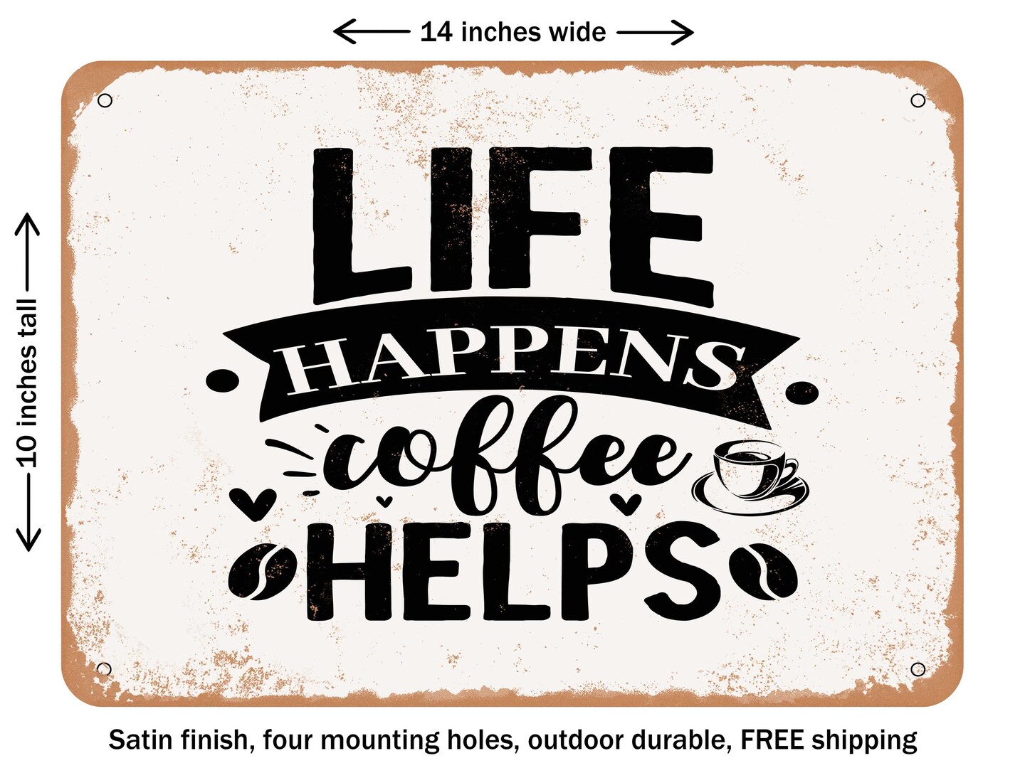 DECORATIVE METAL SIGN - Life Happens Coffee Helps - 2 - Vintage Rusty Look