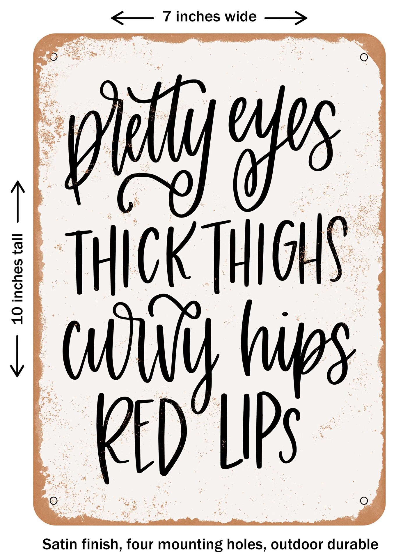 DECORATIVE METAL SIGN - Pretty Eyes Thick Thighs Curvy Hips Red Lips - Vintage Rusty Look