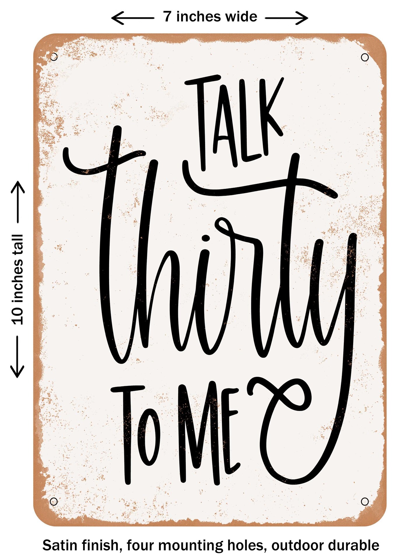 DECORATIVE METAL SIGN - Talk Thirty to Me - Vintage Rusty Look