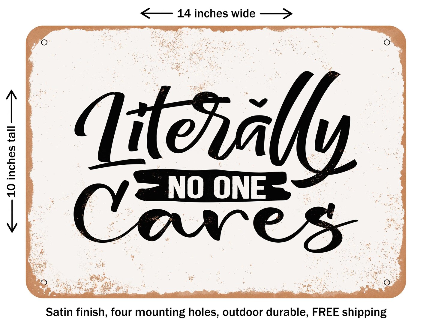 DECORATIVE METAL SIGN - Literally No One Cares - 5 - Vintage Rusty Look