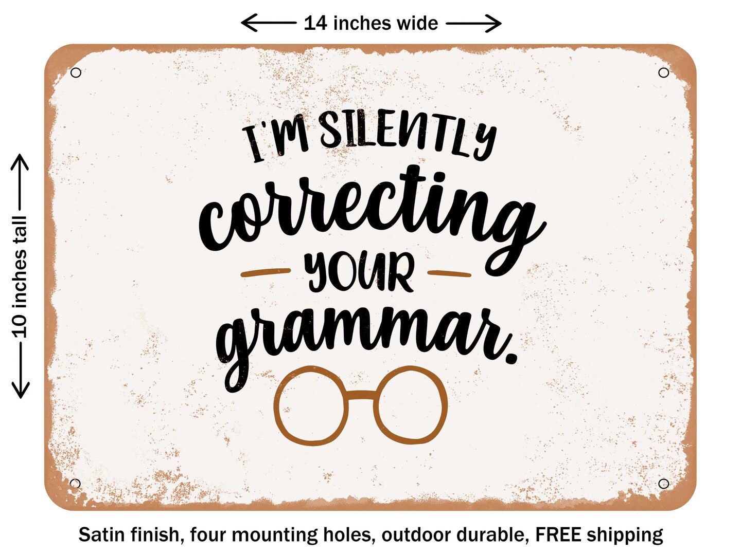 DECORATIVE METAL SIGN - I'm Silently Correcting Your Grammar - Vintage Rusty Look