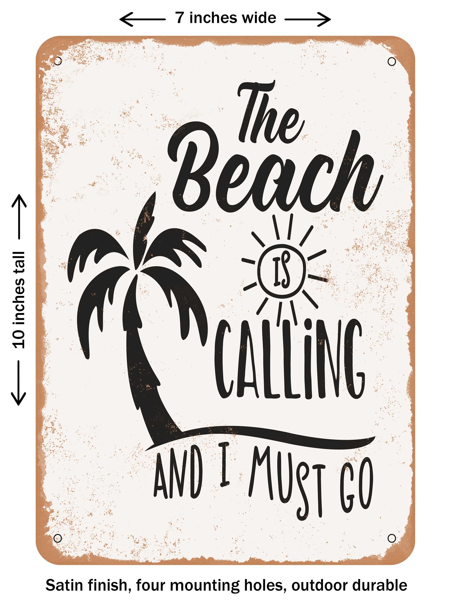 DECORATIVE METAL SIGN - the Beach is Calling and I Must Go - 3  - Vintage Rusty Look