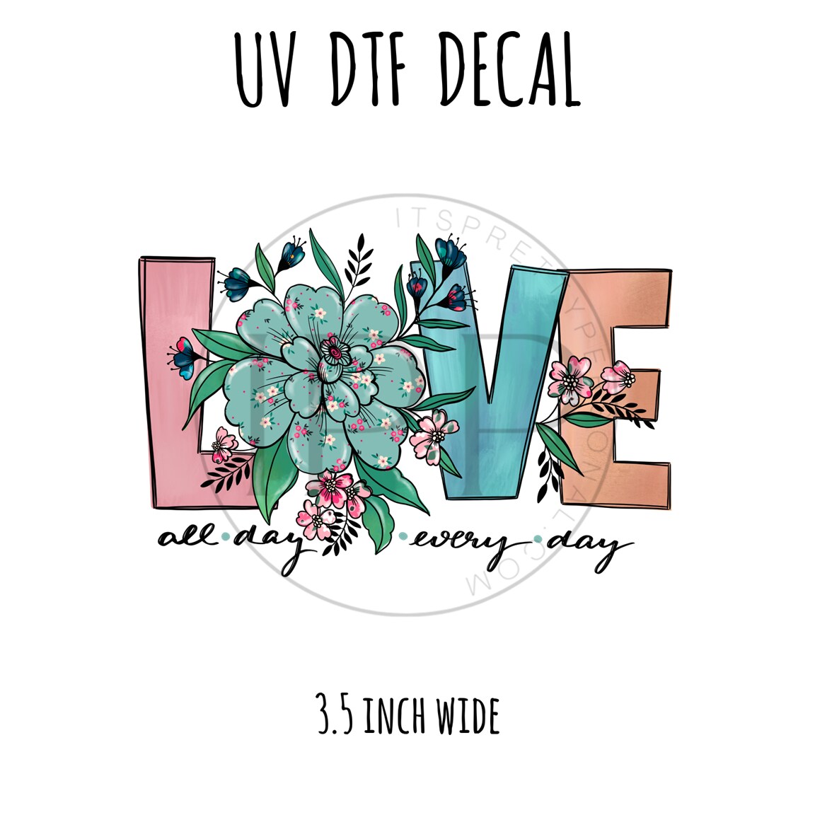 #263 -LOVE All Day  3.5 inch wide UV DTF decal