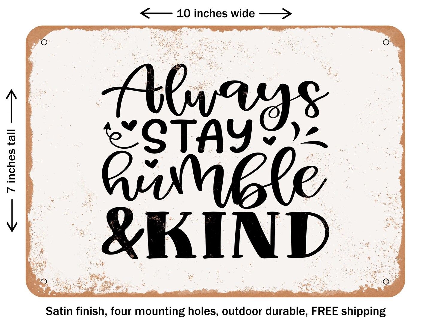 DECORATIVE METAL SIGN - Always Stay Humble and Kind - 4 - Vintage Rusty Look