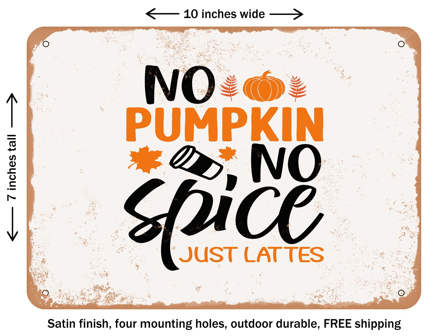 DECORATIVE METAL SIGN - No Pumpkin No Spice Just Lattes - Vintage Rusty Look