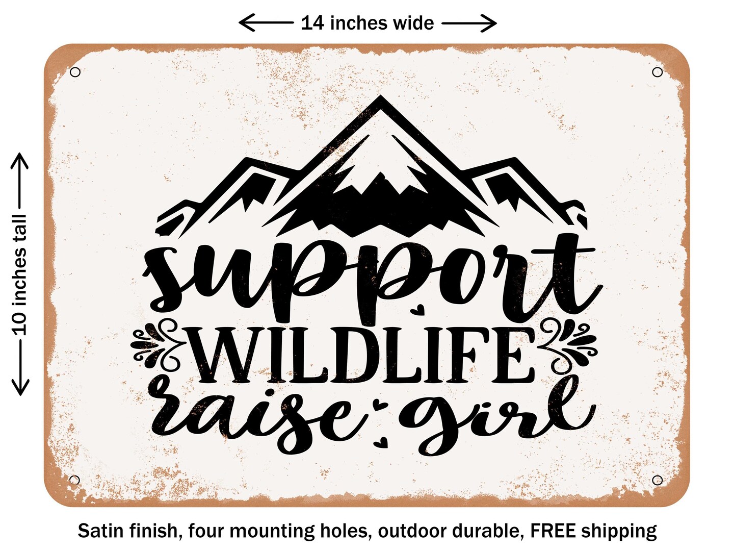 DECORATIVE METAL SIGN - Support Wildlife Raise Girl - Vintage Rusty Look