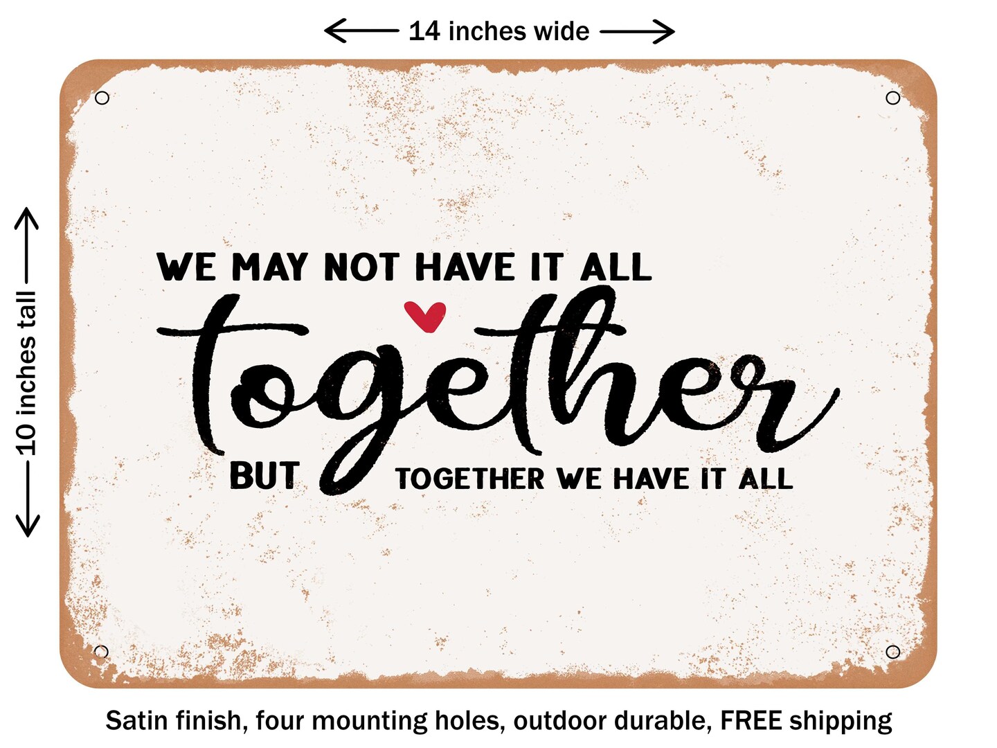 DECORATIVE METAL SIGN - We May Not Have It All together But together We Have It All - Vintage Rusty Look