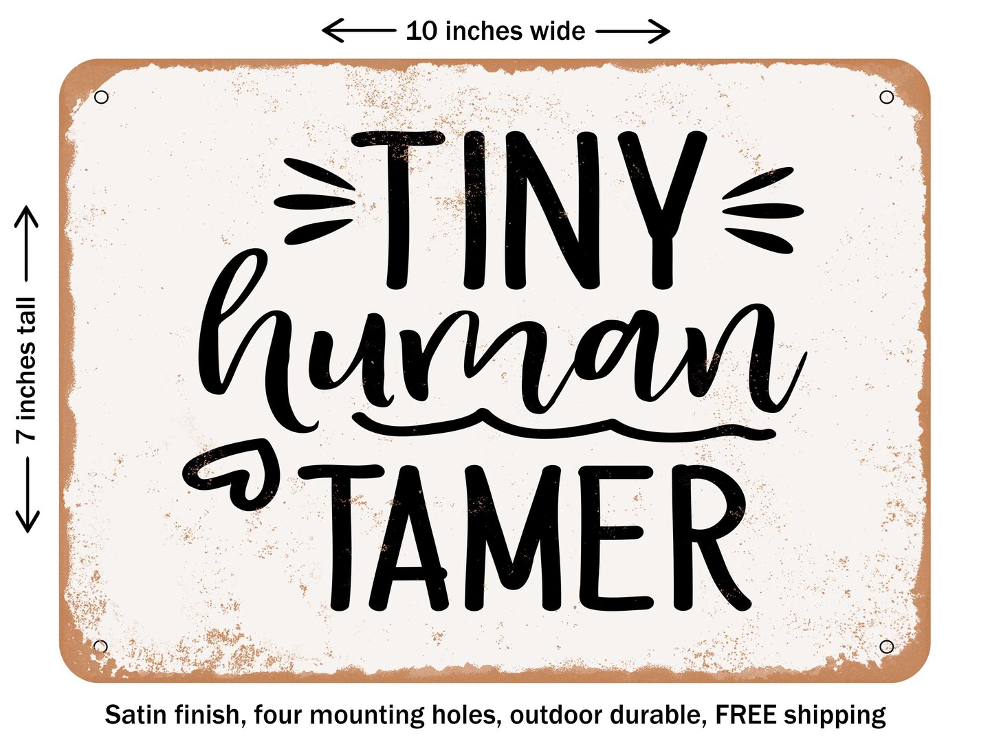 DECORATIVE METAL SIGN - Tiny Human Tamer - 2 - Vintage Rusty Look