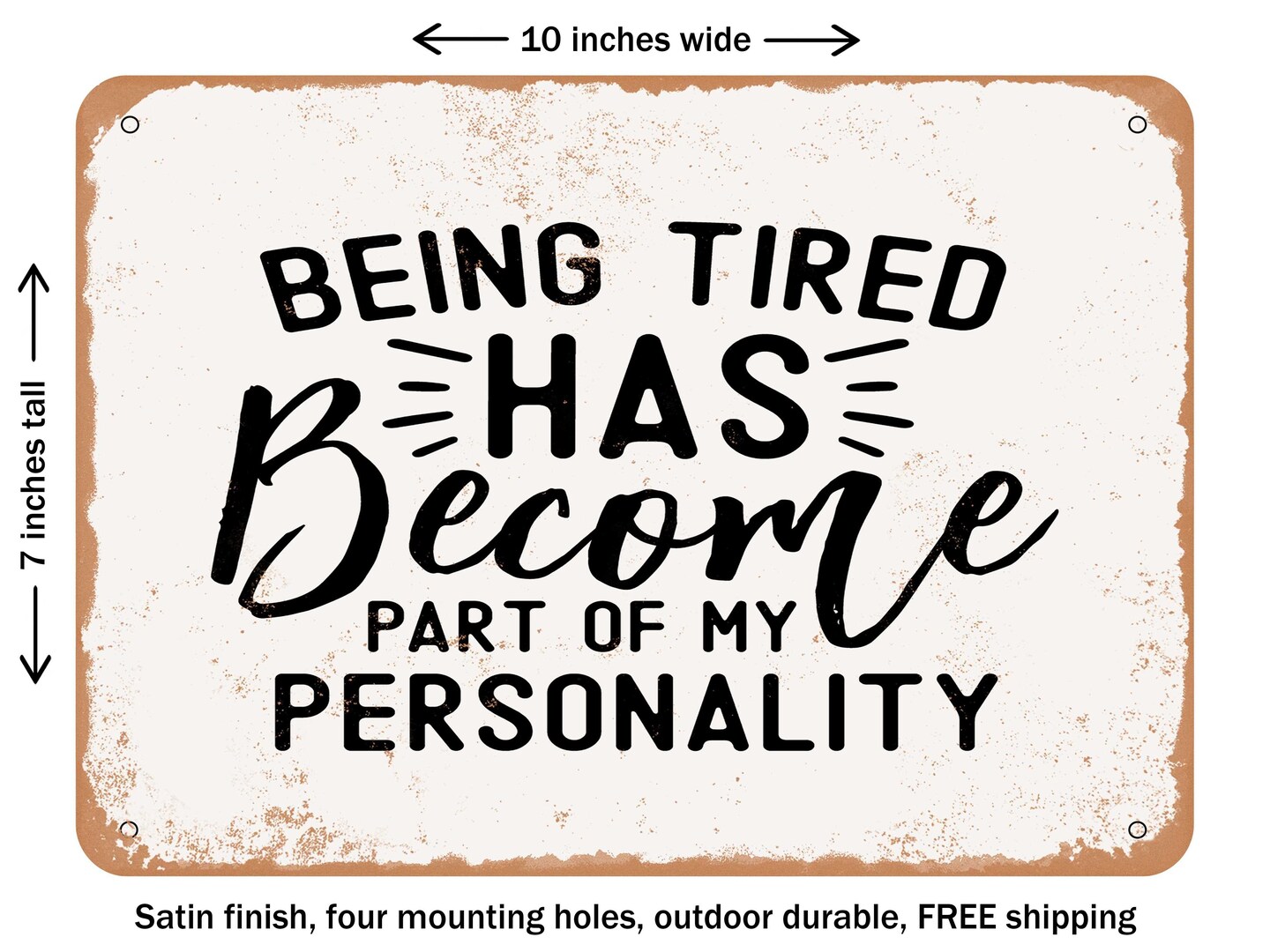 DECORATIVE METAL SIGN - Being Tired Has Become Part of My Personality - Vintage Rusty Look