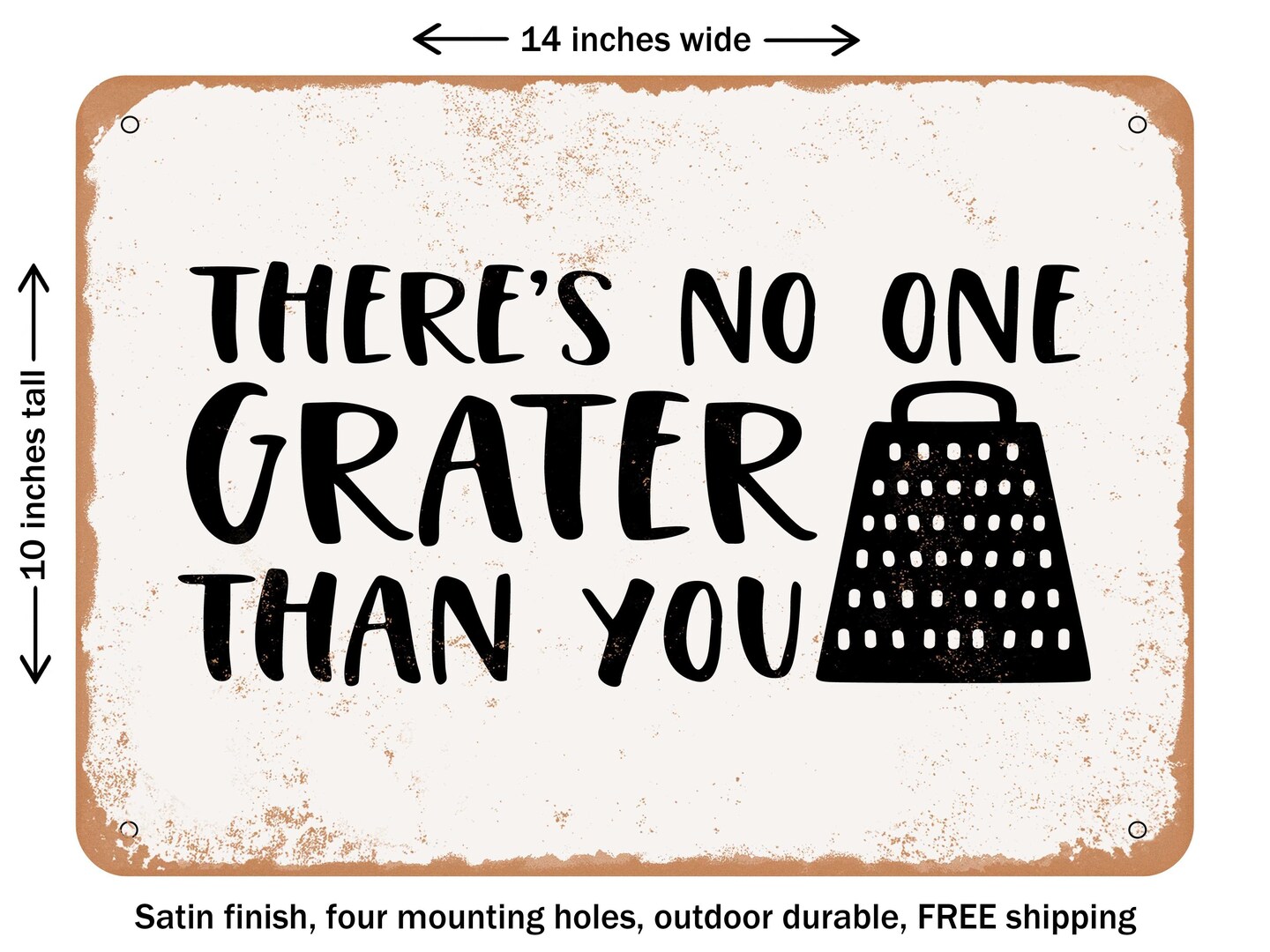 DECORATIVE METAL SIGN - there's No One Grater Than You - Vintage Rusty Look