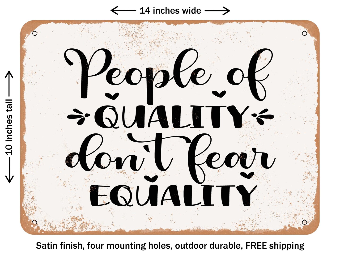 DECORATIVE METAL SIGN - People of Quality Don&#x27;t Fear Equality - Vintage Rusty Look