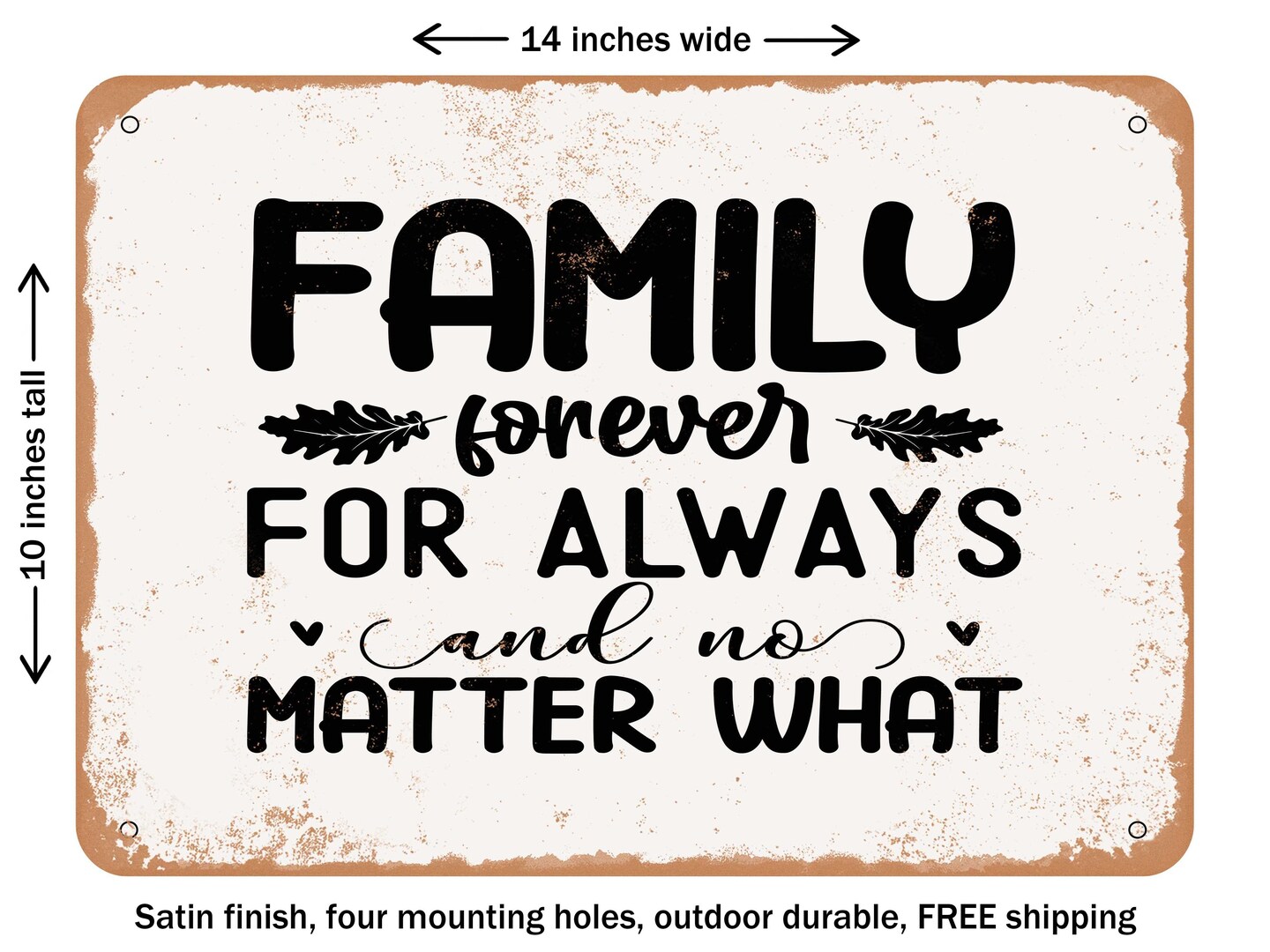 DECORATIVE METAL SIGN - Family Forever For Always and No Matter What - Vintage Rusty Look